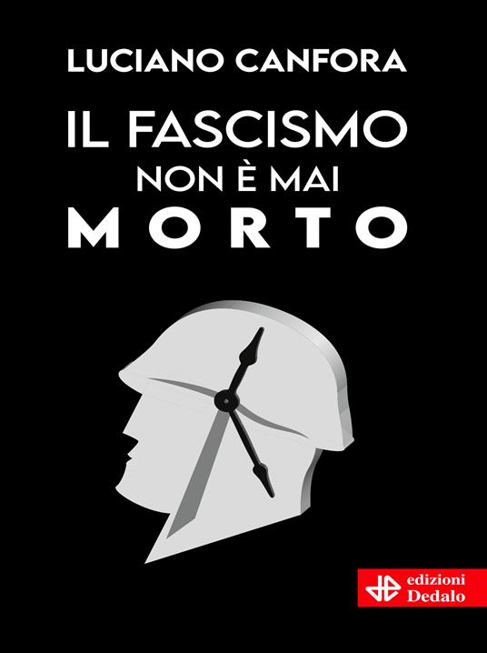Luciano Canfora Il fascismo non è mai morto 